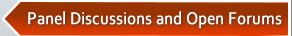 Panel Discussions and Open Forums